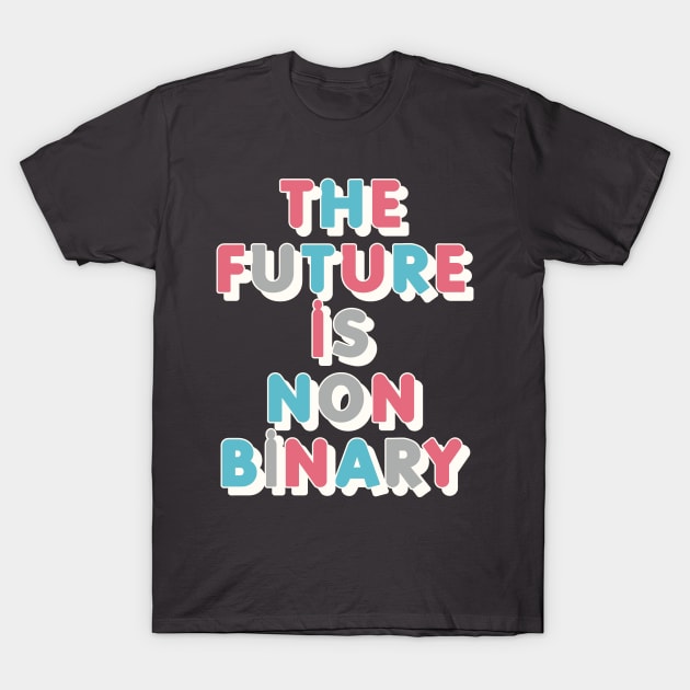 The Future Is Non-Binary | Gender Identity Genderqueer T-Shirt by DankFutura